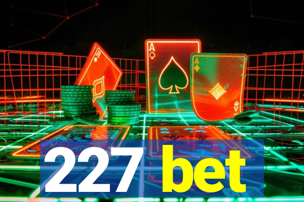 227 bet